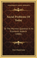 Social Problems Of Today: Or The Mormon Question In Its Economic Aspects 1014946646 Book Cover