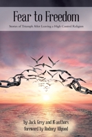 Fear to Freedom: Stories of Triumph After Leaving a High Control Religion 0228825652 Book Cover