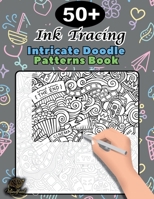 Ink Tracing Doodle Book for Adults: 50+ Intricate Doodle Patterns to Trace Mindfully, Relax Your Mind, and Release Stress B0FG7KWXS6 Book Cover