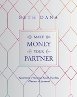 Make Money Your Partner: Quarterly Financial Goal Tracker, Planner & Journal 1647042720 Book Cover