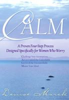 CALM*: A Proven Four-Step Process Designed Specifically for Women Who Worry 140194356X Book Cover