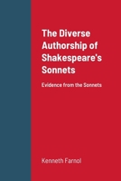 The Diverse Authorship of Shakespeare's Sonnets: Evidence from the Sonnets 1470983907 Book Cover
