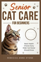 Senior Cat Care for Beginners: Basic Health Checks Every Older Cat Owner Should Know B0GQ3LNKPX Book Cover