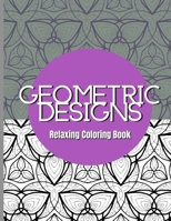 Geometric Designs - Relaxing Coloring Book: Abstract Adult Coloring Book - 30 Geometric Floral Illustrations B08BW79T13 Book Cover
