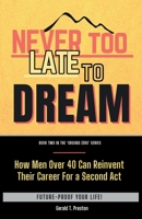 Never Too Late To Dream: An Action Plan for Career Change, Reinvention, and Purpose After 40 1049262298 Book Cover