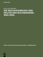 Die Mechanisierung Der Deutschen Buchbinderei 1850-1900 3598248911 Book Cover