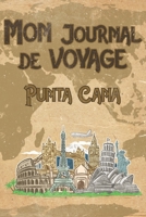 Mon Journal de Voyage Punta Cana: 6x9 Carnet de voyage I Journal de voyage avec instructions, Checklists et Bucketlists, cadeau parfait pour votre s�jour en Punta Cana et pour chaque voyageur. 1699145466 Book Cover