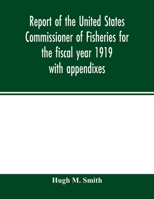 Report of the United States Commissioner of Fisheries for the fiscal year 1919 with appendixes 1010180118 Book Cover