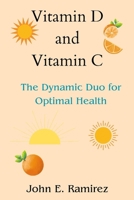 Vitamin D and Vitamin C: The Dynamic Duo for Optimal Health B0CVFN4YGN Book Cover