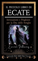 Il piccolo libro di Ecate: Invocazioni e preghiere per la dea delle streghe (Piccoli Libri delle Dee Oscure) (Italian Edition) B0GDYDBVKS Book Cover