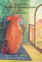 My Greece: Mirrors & Metamorphoses: Discover Each Journey as Sacred Destiny 1937207234 Book Cover