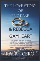 The Love Story of Eric Dane & Rebecca Gayheart: Exploring The Life Of This Great Hollywood Superstars & What Their Journey Teaches About Imperfection and Hope B0F4NQG44N Book Cover