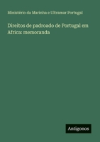 Direitos de padroado de Portugal em Africa: memoranda (Portuguese Edition) 3566062545 Book Cover