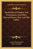 The Battles Of Dunbar And Prestonpans, And Other Selected Poems New And Old 0548829144 Book Cover