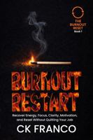 BURNOUT RESTART: Recover Energy, Focus, Clarity, Motivation, and Reset Without Quitting Your Job (THE BURNOUT RESET) 1970744294 Book Cover