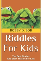 Riddles For Kids: The Best Riddles And Brain Teasers For Kids 108143760X Book Cover