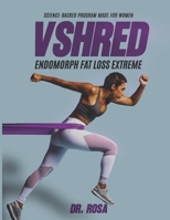 VSHRED Endomorphs Fat loss extreme: Science-Backed program made for women. B0F13HLZNS Book Cover