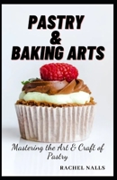 Pastry & Baking Arts: Mastering the Art & Craft of Pastry B0C9SQHNV2 Book Cover