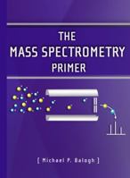 The Mass Spectrometry Primer 1879732041 Book Cover