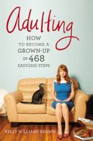 Adulting: How to become a grown-up in 468 easy(ish) steps 153872913X Book Cover