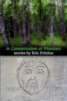 A Consternation of Monsters: Stories by Eric Fritzius 0692428518 Book Cover