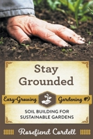 Stay Grounded: Soil Building for Sustainable Gardens 195319673X Book Cover