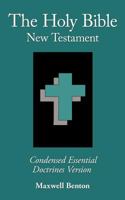 The Holy Bible New Testament, Condensed Essential Doctrines Version 1613792662 Book Cover