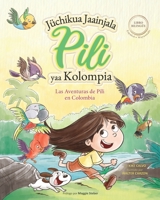 Las Aventuras de Pili en Colombia ( Español - Wayuunaki ) Lenguas Indígenas de América Latina: The Adventures of Pili B0BT7BX47F Book Cover