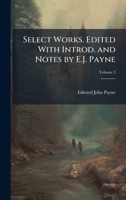 Select Works. Edited With Introd. and Notes by E.J. Payne 1024111083 Book Cover