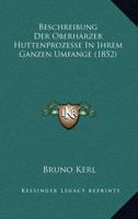 Beschreibung Der Oberharzer Huttenprozesse In Ihrem Ganzen Umfange (1852) 1160807973 Book Cover