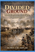 DIVIDED GROUND: North Carolina and the Fight for Independence (The Hidden Histories of the Tar Heel State) B0FBKLJ7XG Book Cover