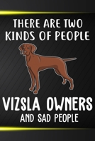 There Are Two Kinds Of People Vizsla Owners And Sad People Notebook Journal: 110 Blank Lined Papers - 6x9 Personalized Customized Vizsla Notebook Journal Gift For Vizsla Puppy Owners and Lovers 1710127139 Book Cover