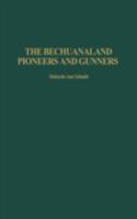 The Bechuanaland Pioneers and Gunners 0275979059 Book Cover