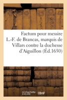 Factum Pour Messire Louis-François de Brancas, Marquis de Villars, Qui Est Appelant Et Intimé: Contre La Duchesse d'Aiguillon, Administratrice Des Bie 2329628978 Book Cover