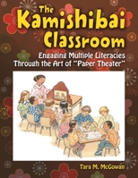 The Kamishibai Classroom: Engaging Multiple Literacies Through the Art of Paper Theater 1591588731 Book Cover