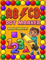 Dot Marker Book Toddlers.: Alphabet.Numbers.BIG DOTS.Workbook for kids. Coloring book. 120 pages 8 * 11 inches B08YS626SM Book Cover