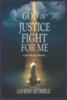 GOD OF JUSTICE FIGHT FOR ME: A Cry For Deliverance B0DXPKGKKH Book Cover