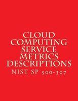 Cloud Computing Service Metrics Descriptions : NiST SP 500-307 1718787774 Book Cover