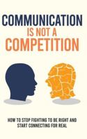 Communication Is Not a Competition B0G3TWDSY1 Book Cover
