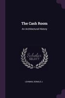 The Cash Room: An Architectural History 1378855310 Book Cover