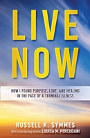 Live Now: How I Found Purpose, Love, and Healing in the Face of a Terminal Illness 057859188X Book Cover