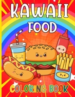 Kawaii Food Coloring Book: 50 Fun and Relaxing Kawaii Colouring Pages For All Ages | Super Cute Food Coloring Book For Kids of all ages B08T43FGDR Book Cover