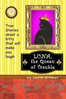 Luna, the Queen of Trouble: True Stories about a kitty that will make you laugh 0692927972 Book Cover