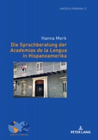 Die Sprachberatung der Academias de la Lengua in Hispanoamerika (America Romana, 11) 3631866119 Book Cover