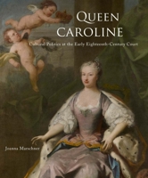 Queen Caroline: Cultural Politics at the Early Eighteenth-Century Court 0300197772 Book Cover