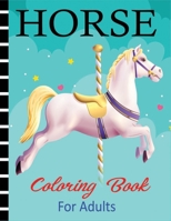 Horse Coloring Book for Adults: Horse Coloring Book With Super Quality Images For All Boys & Girls B08FRN33VX Book Cover