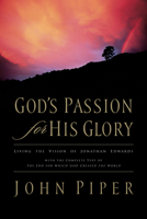 God's Passion for His Glory: Living the Vision of Jonathan Edwards (With the Complete Text of The End for Which God Created the World) 1581340079 Book Cover
