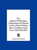The Register Of Marriages, Christenings And Burials In The Church Of Saint Mary, Lewisham, Kent: From 1558-1750 1165608324 Book Cover