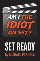 Am I the Idiot on Set?: Set Ready 022880566X Book Cover