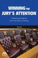 Winning the Jury's Attention: Presenting Evidence from Voir Dire to Closing 1616320680 Book Cover